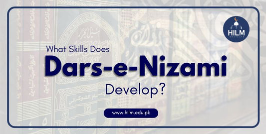 What Skills Does Dars-e-Nizami Develop | HILM INSTITUTE