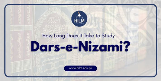 How Long Does It Take to Study Dars-e-Nizami By HILM INSTITUTE