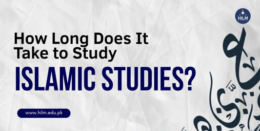 How Long Does It Take to Study Islamic Studies | HILM INSTITUTE