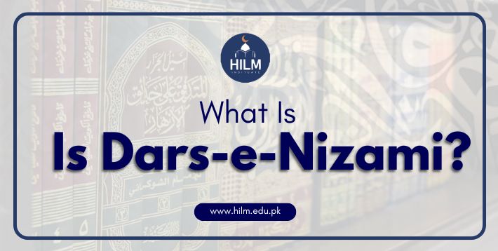 What Is Dars-e-Nizami BY HILM INSTITUTE