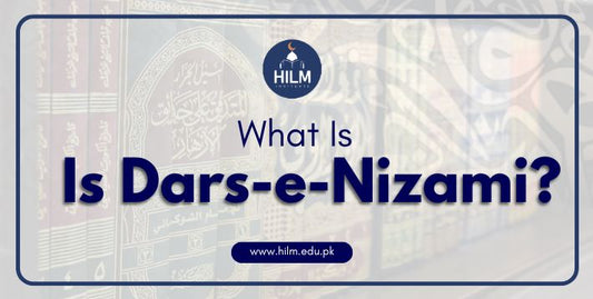 What Is Dars-e-Nizami BY HILM INSTITUTE