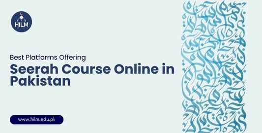 Looking for the best Seerah course online in Pakistan? Compare top platforms like Hilm Institute and others for authentic prophetic history and spiritual growth.