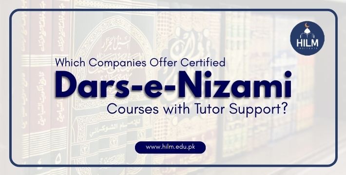 Which Companies Offer Certified Dars-e-Nizami Courses with Tutor Support?