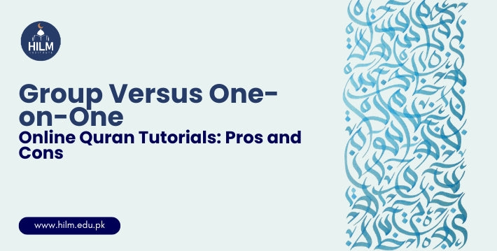 Group Versus One-on-One Online Quran Tutorials: Pros and Cons